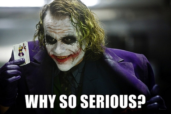 why so serious